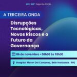 Cartaz roxo e azul gradiente para "A Terceira Onda: Disrupções Tecnológicas, Novos Riscos e o Futuro da Governança". O texto indica "GRC 360°: Segunda Edição" no topo. O evento ocorre em 06 de novembro, das 08h00 às 18h30, no Hospital Mater Dei Contorno, Belo Horizonte - MG.